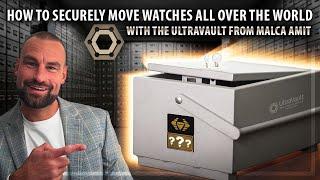 How to securely move watches all over the world with the UltraVault from Malca Amit