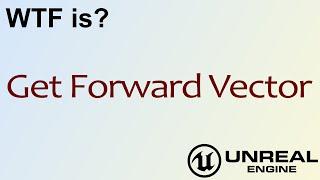 WTF Is? Get Forward Vector in Unreal Engine 4 ( UE4 )