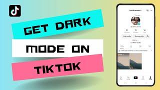 How to Get Dark Mode on TikTok I Step by Step Guide to Enable Dark Theme