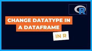 Change Datatype of Variables in Dataframe