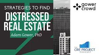 Strategies to Find Distressed Real Estate Properties | Adam Gower - GowerCrowd