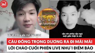 Cậu đồng Trọng Dương bất ngờ ra đi mãi mãi, lời chào cuối phiên live như 1 điềm báo