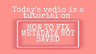 HOW TO FIX METADATA NOT SAVED