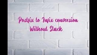 Postfix to infix conversion without stack( in hindi)