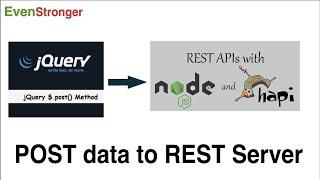 POST method using jQuery AJAX call to [ NodeJs + HapiJs ] REST API | Evenstronger | Tutorial