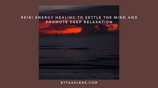 Reiki Energy Healing To Settle The Mind And Promote Deep Relaxation