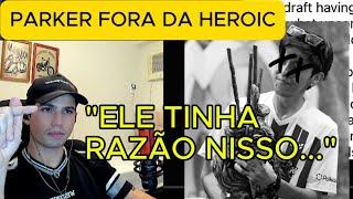 Parker Expulso da Heroic? Foi uma escolha CERTA!