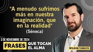 "A menudo sufrimos más en nuestra imaginación" | Frases que tocan el Alma | WT