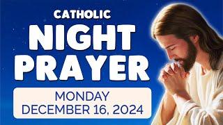  Catholic NIGHT PRAYER TONIGHT  Monday December 16, 2024 Prayers