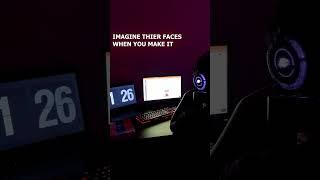 IMAGINE THEIR FACES WHEN U MAKE IT