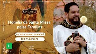 Homilia da Santa Missa pelas Famílias - Padre Adriano Zandoná - 23/09/2024