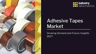 Adhesive Tapes Market Size, Share, Growth and Recent Trends 2027| Industry Data Analytics | IDA