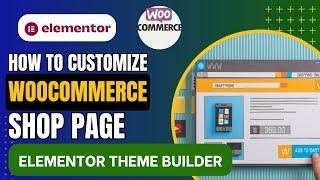 How To Customize WooCommerce Shop Page Template Using Elementor Theme Builder