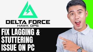 How To Fix Delta Force Hawk Ops Lagging & Stuttering Issue On PC EASY FIX GUIDE