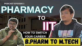 B.Pharm to M.Tech  | Podcast with IIT Madaras Student |  Life Changing Decision of Pharma Student