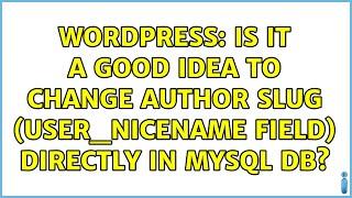 Wordpress: Is It A Good Idea To Change Author Slug (user_nicename field) Directly In MySQL DB?