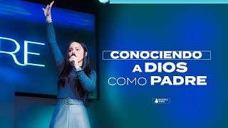 CONOCIENDO A DIOS COMO PADRE - Pastora Yesenia Then