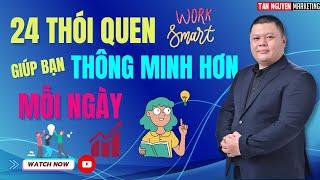 24 THÓI QUEN GIÚP THÔNG MINH HƠN MỖI NGÀY | Tân Nguyễn Marketing