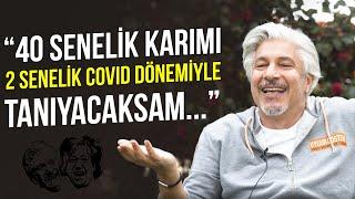 Behzat Uygur: “40 senelik karımı 2 senelik Covid dönemiyle tanıyacaksam...”