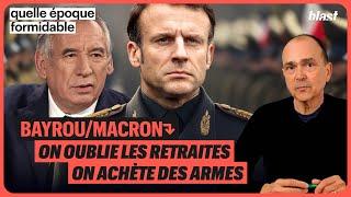 BAYROU/MACRON : ON OUBLIE LES RETRAITES, ON ACHÈTE DES ARMES