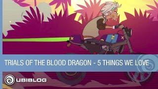 Trials of the Blood Dragon - 5 Things We Love