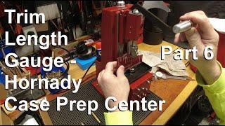 Trim Length Gauge: Hornady Case Prep Center - Part 6 (Done!)