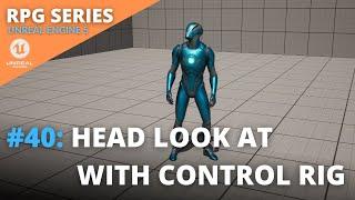 Unreal Engine 5 RPG Tutorial Series - #40: Head Look At with Control Rig