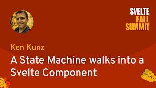 Ken Kunz - A State Machine walks into a Svelte Component