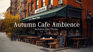 Jazz & Autumn Cafe Ambience  Smooth Jazz Music at the Nostalgic Street for Stress Relief