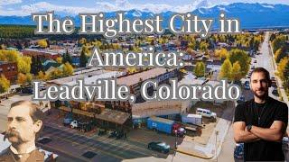 Exploring Leadville, Colorado: America’s Highest City