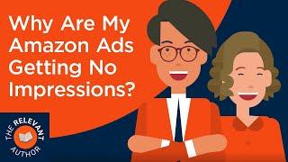 Why Are My Amazon Ads Getting No Impressions? | Amazon Advertising | Book Publishing