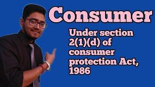 who is consumer under consumer protection act 1986? section 2(1)(d) of consumer protection act