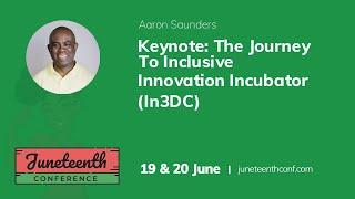 Aaron Saunders - Keynote: The Journey To Inclusive Innovation Incubator (In3DC)