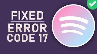 Spotify - Error Code 17 Fixed