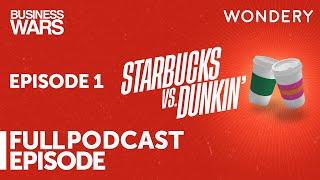 Episode 1: Starbucks vs Dunkin' | Business Wars | Full Episode