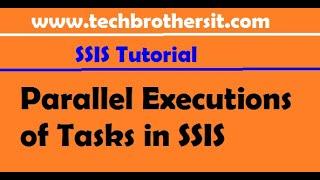 Parallel Executions of Tasks in SSIS - SQL Server Integration Services (SSIS) Tutorial