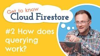 How do queries work in Cloud Firestore? | Get to know Cloud Firestore #2