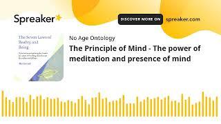 The Principle of Mind - The power of meditation and presence of mind