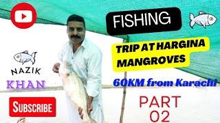 Fishing Trip At Hargina Mangroves 60 KM from Karachi Part 02 Nazikkhan