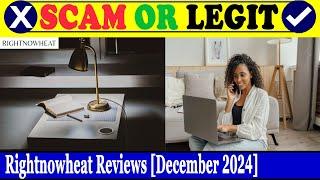 Rightnowheat Reviews (Dec 2024) - Is This A Legit Or A Scam Site? Must Watch! | Scam Inspecter