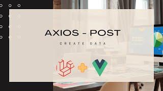 Axios - POST: Create Data (Vue + Laravel)