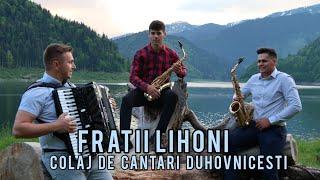 Colaj cantari vechi duhovnicesti - Fratii Lihoni 2024 - Cantarile Domnului