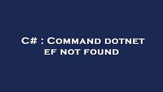 C# : Command dotnet ef not found