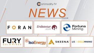 News with Foran Mining, Endeavour Silver, Fortuna, Fury Gold, IsoEnergy, Skeena and U.S. GoldMining