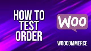 How To Test Order WooCommerce Tutorial