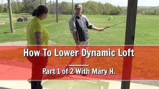 GOLF: How To Lower Dynamic Loft - Part 1 Of 2 With Mary H.