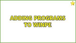 Adding programs to WinPE (2 Solutions!!)