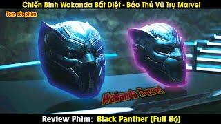 Review Phim: Chiến Binh Wakanda Bất Diệt - Báo Thủ Vũ Trụ Marvel | Black Panther (1-2) | Bản Full