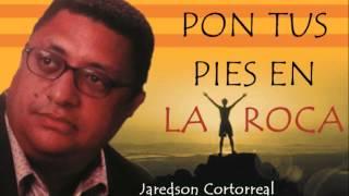 JAREDSON CORTORREAL - Pon tus Pies en la Roca