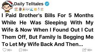 I Paid Brother's Bills For 5 Months While He Was Sleeping With My Wife & Now When I Found Out I Cut